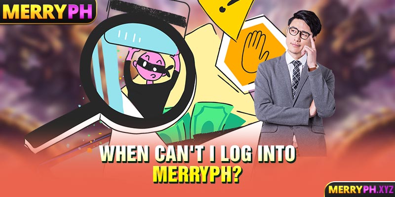 When can't I log into MERRYPH?