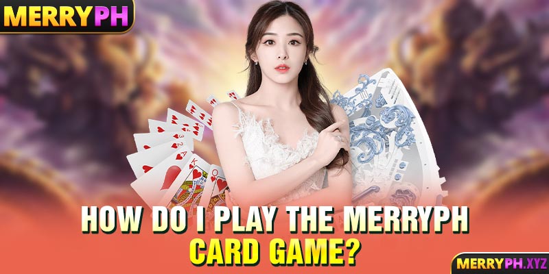 How do I play the MERRYPH card game?