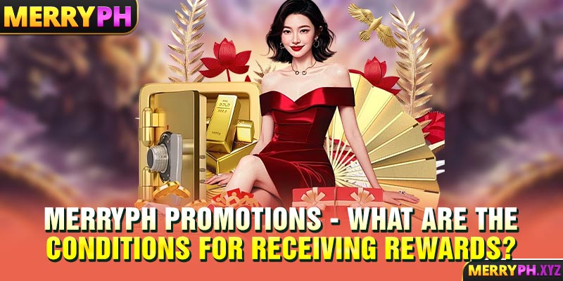 MERRYPH promotions - What are the conditions for receiving rewards?