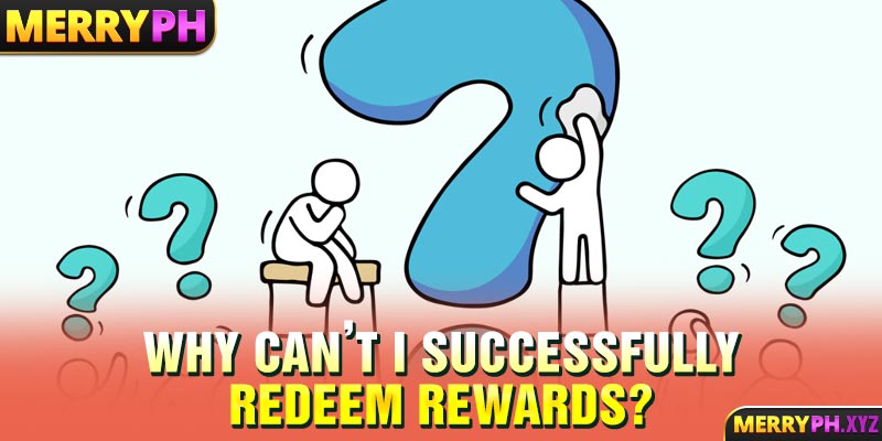 Why can’t I successfully redeem rewards?